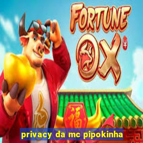 privacy da mc pipokinha